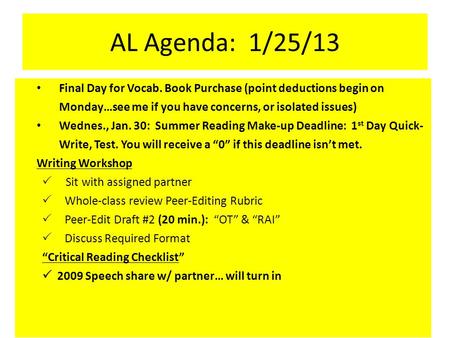 AL Agenda: 1/25/13 Final Day for Vocab. Book Purchase (point deductions begin on Monday…see me if you have concerns, or isolated issues) Wednes., Jan.