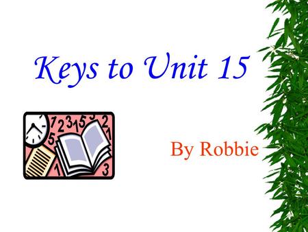 Keys to Unit 15 By Robbie 二、 1—5 6----10 11---15 一、 1._________ 2.___________ 3._________ 4._________ 5.___________ 6._________ 7._________ 8.___________.