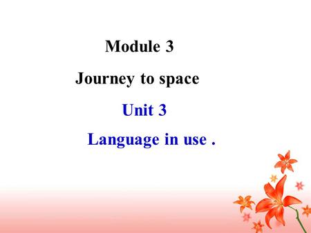 Unit 3 Language in use. Journey to space Module 3.