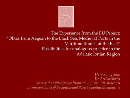 The Experience from the EU Project: “Olkas from Aegean to the Black Sea. Medieval Ports in the Maritime Routes of the East” Possibilities for analogous.