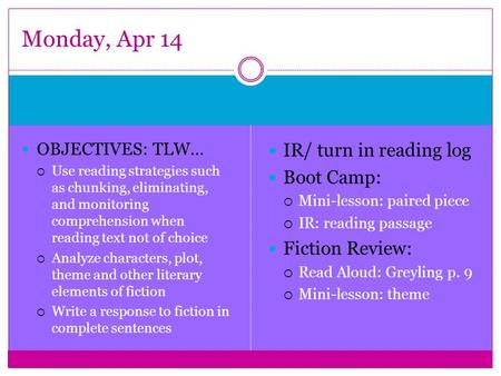 OBJECTIVES: TLW…  Use reading strategies such as chunking, eliminating, and monitoring comprehension when reading text not of choice  Analyze characters,