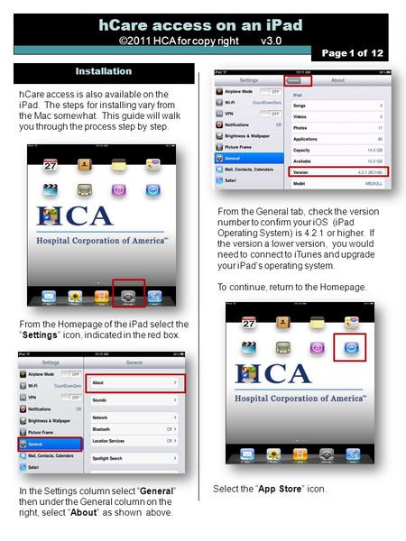 HCare access on an iPad ©2011 HCA for copy right v3.0 hCare access is also available on the iPad. The steps for installing vary from the Mac somewhat.