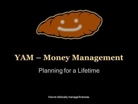 How to biblically manage finances. YAM – Money Management Planning for a Lifetime.