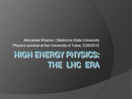Alexander Khanov, Oklahoma State University Physics seminar at the University of Tulsa, 2/26/2010.