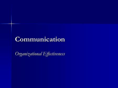 Communication Organizational Effectiveness. Communications for Effective Organizations 1. Individual Employees must have effective interpersonal communications.