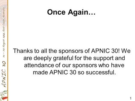 1 Once Again… Thanks to all the sponsors of APNIC 30! We are deeply grateful for the support and attendance of our sponsors who have made APNIC 30 so successful.