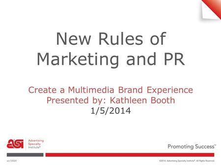 New Rules of Marketing and PR Create a Multimedia Brand Experience Presented by: Kathleen Booth 1/5/2014.