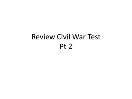Review Civil War Test Pt 2. The Emancipation Proclamation freed all of the slaves. T/F Von Clausewitz’s book On War taught the North the concept of During.
