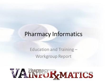Pharmacy Informatics Education and Training – Workgroup Report.