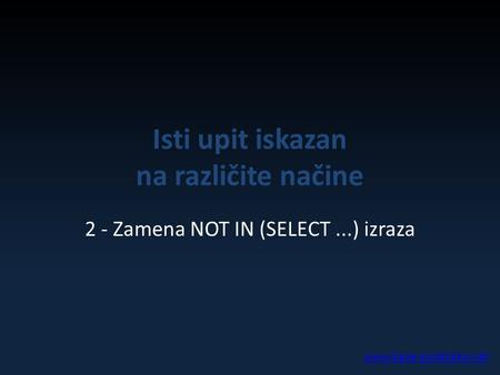 Isti upit iskazan na različite načine 2 - Zamena NOT IN (SELECT...) izraza www.baze-podataka.net.