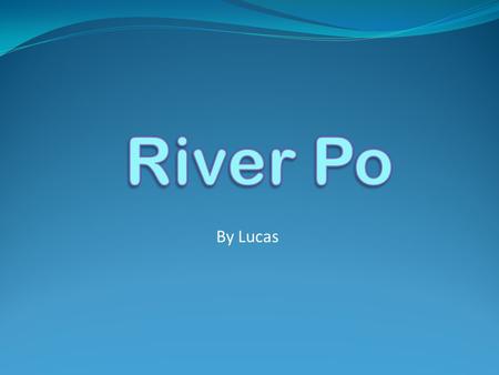 By Lucas Contents Introducing the river Animals Importance/usage of the river Flooding Fascinating Facts.
