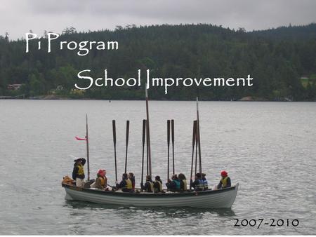 Pi Program School Improvement 2007-2010. Mission We will maintain an authentic learning community that: Provides opportunities for individuals to develop.