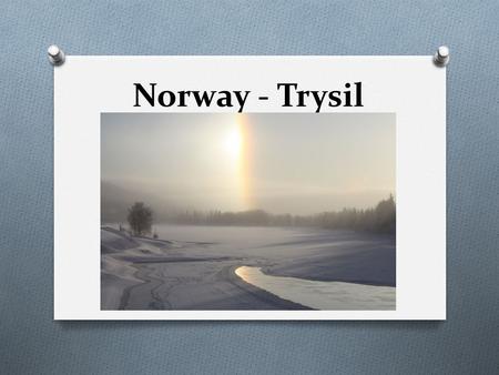 Norway - Trysil. Location & Major Cities Fast Facts Norway O Capital: Oslo O Constitutional monarchy O Currency: Norwegian krone (1€ = 8 NOK, 1 beer.