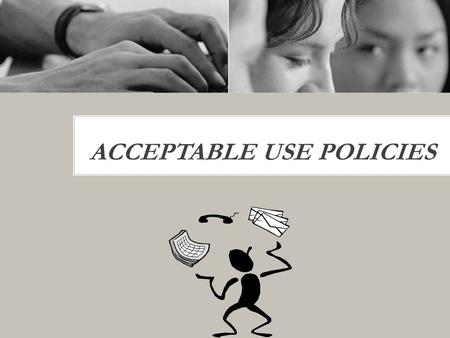 ACCEPTABLE USE POLICIES.  Use network resources for school work only  Always Log-on/Log-off  AUP/RUP training and signature pages are required  Always.