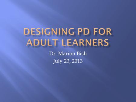 Dr. Marion Bish July 23, 2013.  Introductions  All questions are welcome  100% participation  Why is this topic important?  What do you hope to learn?