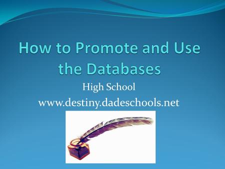 High School www.destiny.dadeschools.net. IN THE SUMMER STUDY THE DATABASES LEARN ALL THE “LINKS” AND AS YOU READ THINK ABOUT YOUR SCHOOL AND ITS POPULATION.