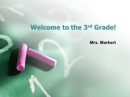 Welcome to the 3 rd Grade! Mrs. Markert. School Supply List 1Plastic zippered pencil holder 5Folders with brads and pockets 6Boxes of tissue 2 Glue sticks.