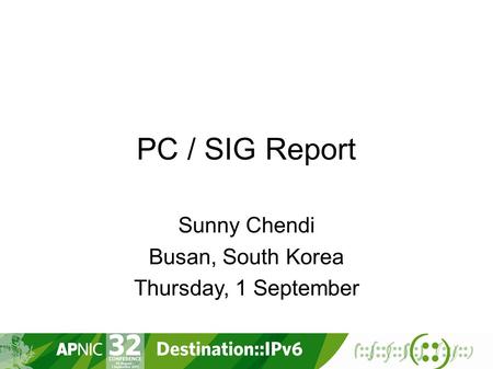 PC / SIG Report Sunny Chendi Busan, South Korea Thursday, 1 September.