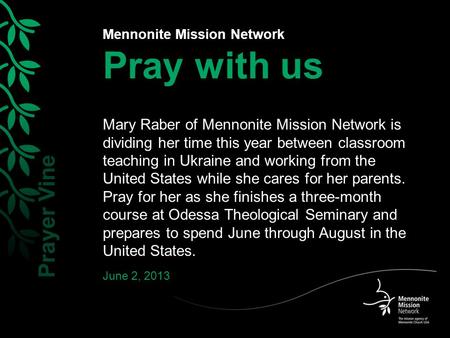 Mennonite Mission Network Pray with us Mary Raber of Mennonite Mission Network is dividing her time this year between classroom teaching in Ukraine and.