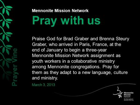 Mennonite Mission Network Pray with us Praise God for Brad Graber and Brenna Steury Graber, who arrived in Paris, France, at the end of January to begin.