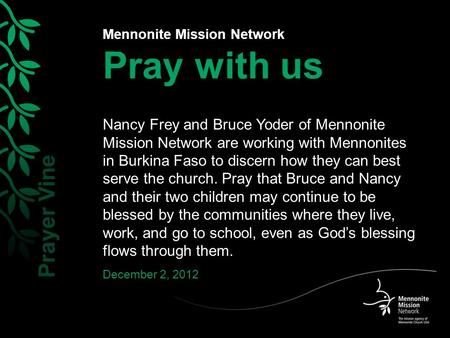 Mennonite Mission Network Pray with us Nancy Frey and Bruce Yoder of Mennonite Mission Network are working with Mennonites in Burkina Faso to discern how.