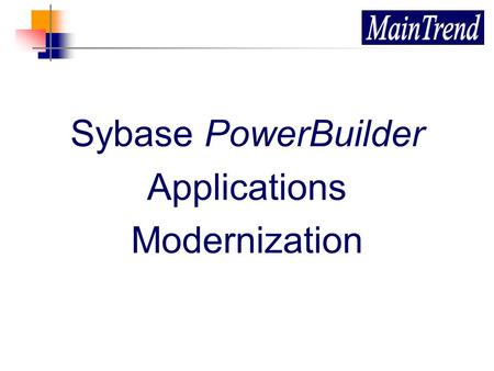 Sybase PowerBuilder Applications Modernization. 11 October 20142 About the Company Founded in 2002 Unites high-level information technology and organization.