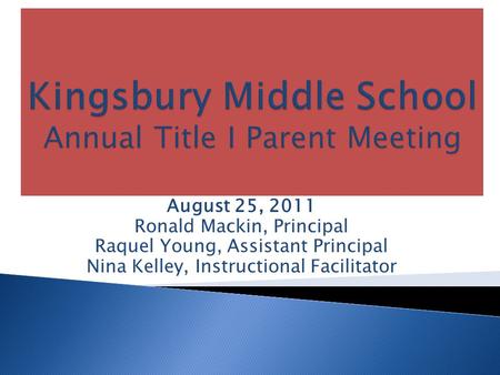 August 25, 2011 Ronald Mackin, Principal Raquel Young, Assistant Principal Nina Kelley, Instructional Facilitator.