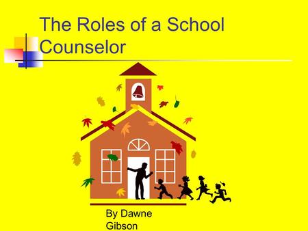 The Roles of a School Counselor By Dawne Gibson What are the many roles of a counselor? Consultant Teacher Personal Counselor Crisis Counselor Peer Facilitator.