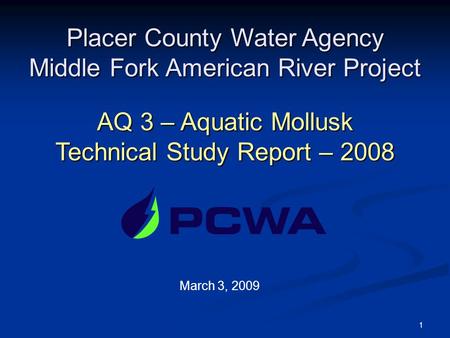 1 Placer County Water Agency Middle Fork American River Project AQ 3 – Aquatic Mollusk Technical Study Report – 2008 March 3, 2009.