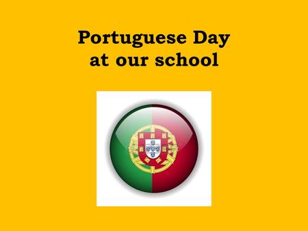 Portuguese Day at our school. Here is what the Student Council planned to do: Portuguese Language Survival Kit Quiz about Portugal The colours of the.