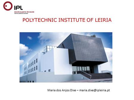 POLYTECHNIC INSTITUTE OF LEIRIA Maria dos Anjos Dixe –