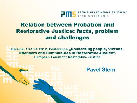 Relation between Probation and Restorative Justice: facts, problem and challenges Helsinki 13-16.6 2012, Conference „Connecting people, Victims, Offenders.