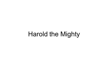 Harold the Mighty. King Edward Harold the Mighty.