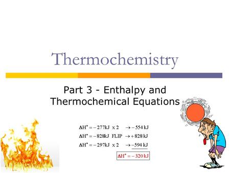 Thermochemistry Part 3 - Enthalpy and Thermochemical Equations.