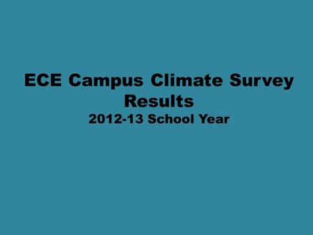 ECE Campus Climate Survey Results 2012-13 School Year.