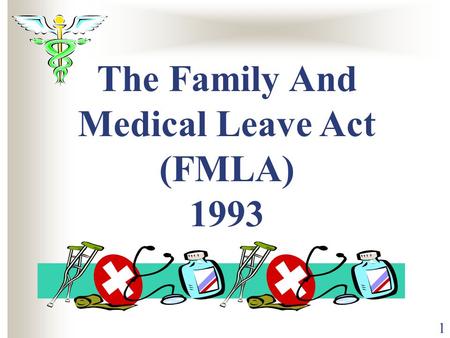 1 The Family And Medical Leave Act (FMLA) 1993. 2 Outline Definition & Enforcement Eligible employees Lost time covered Serious Health Condition Intermittent.