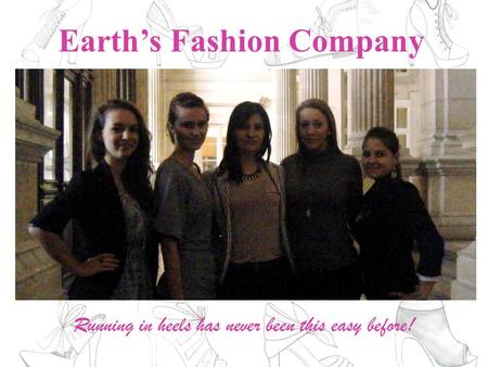 Earth’s Fashion Company Running in heels has never been this easy before!