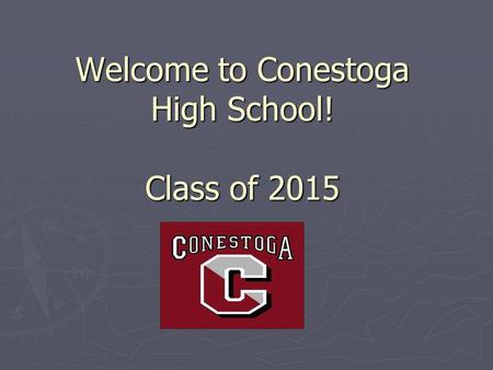 Welcome to Conestoga High School! Class of 2015