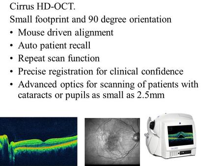 Cirrus HD-OCT. Small footprint and 90 degree orientation