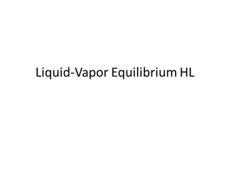 Liquid-Vapor Equilibrium HL. Vapor Pressure Vapor pressure- the pressure of the vapor as a result of evaporation in a closed container.