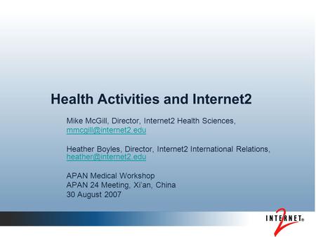 Health Activities and Internet2 Mike McGill, Director, Internet2 Health Sciences, Heather Boyles, Director, Internet2 International.