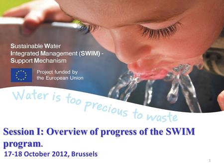 Session I: Overview of progress of the SWIM program. Session I: Overview of progress of the SWIM program. 17-18 October 2012, Brussels 1.
