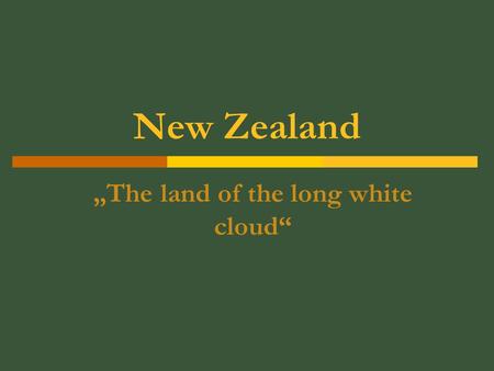 New Zealand „The land of the long white cloud“. Relief  North island  South island  Bigger than GB.