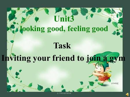 Unit3 looking good, feeling good Task Inviting your friend to join a gym.
