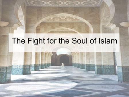 The Fight for the Soul of Islam. Part 1 The War from the East Session 1.1 Is This War? Session 1.2 Islam – One of the Great Monotheistic Religions Session.