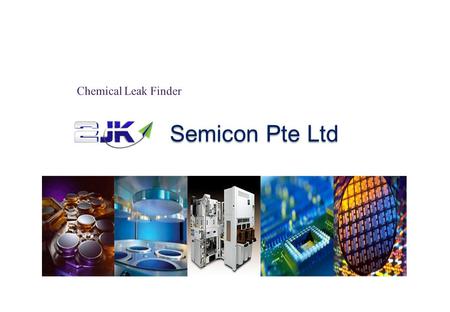 Semicon Pte Ltd Semicon Pte Ltd. 1. Purpose If a chemical leaks at the bottom of equipment or pipe fitting area, An Engineer can confirm the chemical.