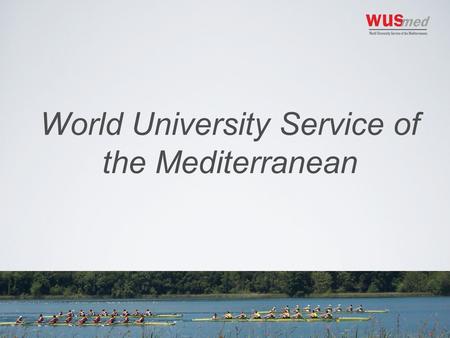 World University Service of the Mediterranean. Who we are The WUS movement WUSMED Non profit organization established in Girona in 2009 Close link to.