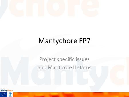 Mantychore FP7 Project specific issues and Manticore II status.