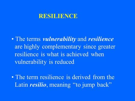 RESILIENCE The terms vulnerability and resilience
