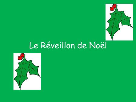 Le Réveillon de Noël. It takes place on Christmas Eve (24 th December)